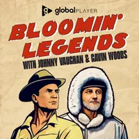 Bloomin' Legends with Johnny Vaughan & Gavin Woods artwork