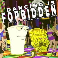 Dancing Is Forbidden: An Aqua Teen Hunger Force Exploration artwork