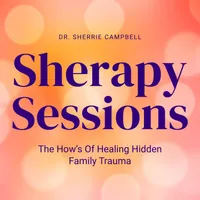 Sherapy Sessions: The How’s Of Healing Hidden Family Trauma artwork