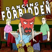 Dancing Is Forbidden: An Aqua Teen Hunger Force Exploration artwork
