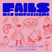 FAILS – Das Unfassbare: True Stories & Comedy über Alltagsdramen artwork