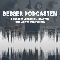 Besser Podcasten - Podcasts verstehen, starten und weiterentwickeln artwork