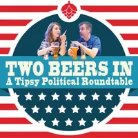 Two Beers In: A Tipsy Political Roundtable artwork