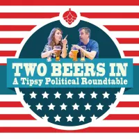 Two Beers In: A Tipsy Political Roundtable artwork