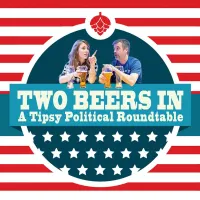 Two Beers In: A Tipsy Political Roundtable artwork