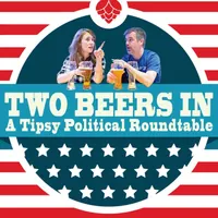 Two Beers In: A Tipsy Political Roundtable artwork