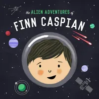 The Alien Adventures of Finn Caspian: Science Fiction for Kids artwork