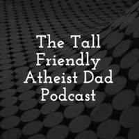 The Tall Friendly Atheist Dad Podcast artwork