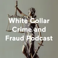 White Collar Crime and Fraud Podcast artwork
