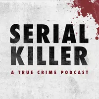 Serial Killer: A True Crime Podcast artwork