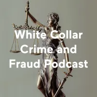 White Collar Crime and Fraud Podcast artwork