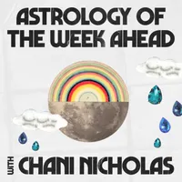 Astrology of the Week Ahead with Chani Nicholas artwork
