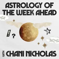 Astrology of the Week Ahead with Chani Nicholas artwork