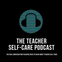 The Educator's Room Presents: The Teacher Self-Care Podcast artwork