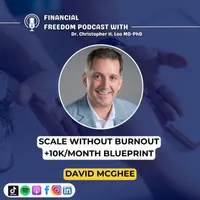 Financial Freedom Podcast with Dr. Christopher H. Loo, MD-PhD artwork