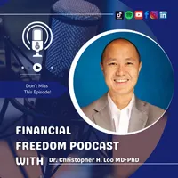Financial Freedom Podcast with Dr. Christopher H. Loo, MD-PhD artwork
