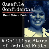 Casefile Confidential - Real Crime Podcast artwork