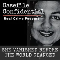 Casefile Confidential - Real Crime Podcast artwork