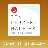 Ten Percent Happier with Dan Harris | 5 minute podcast summaries artwork