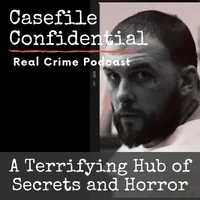 Casefile Confidential - Real Crime Podcast artwork