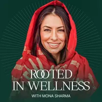 Rooted in Wellness with Mona Sharma artwork