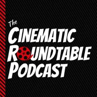 Cinematic Roundtable Podcast: Film News | Movie Reviews | Discussion artwork