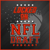Locked On NFL Draft - Daily Podcast On The NFL Draft, College Football & The NFL artwork