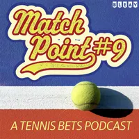 Match Point #9: A Tennis Bets Podcast artwork