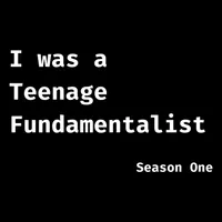I was a Teenage Fundamentalist. An Exvangelical podcast. artwork