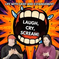 Laugh, Cry, Scream: Life with Grief & Estrangement artwork