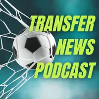 Transfer News Podcast | Premier League Transfer Rumours & News artwork