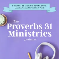 The Proverbs 31 Ministries Podcast artwork