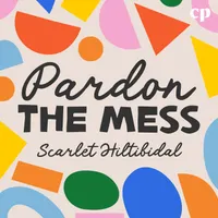 Pardon the Mess with Scarlet Hiltibidal - Christian Motherhood, Biblical Parenting, Raising Christian Kids artwork