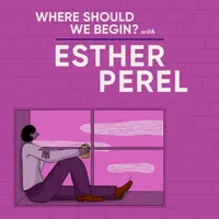 Where Should We Begin? with Esther Perel artwork
