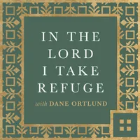 In the Lord I Take Refuge: Daily Devotions Through the Psalms with Dane Ortlund artwork