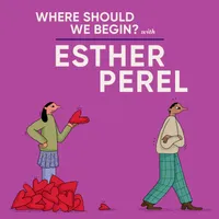 Where Should We Begin? with Esther Perel artwork