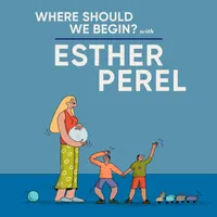 Where Should We Begin? with Esther Perel artwork