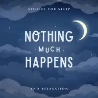 Nothing much happens: bedtime stories to help you sleep artwork