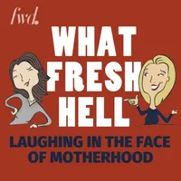 What Fresh Hell: Laughing in the Face of Motherhood | Parenting Tips From Funny Moms artwork
