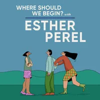 Where Should We Begin? with Esther Perel artwork