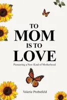 To Mom is To Love with Valerie Probstfeld, NP artwork