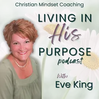 Living In His Purpose Podcast, Christian Mindset Life Coaching, Speaker artwork
