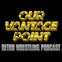 Our Vantage Point - Retro Wrestling Podcast artwork