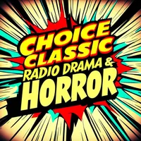 Choice Classic Radio Drama & Horror | Old Time Radio artwork