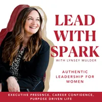 Lead with Spark | Authentic Leadership for Women, Executive Presence & Career Confidence artwork