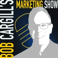 Bob Cargill’s Marketing Show artwork