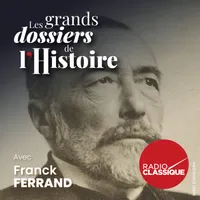 Les grands dossiers de l'Histoire par Franck Ferrand artwork