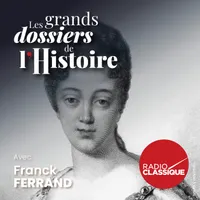 Les grands dossiers de l'Histoire par Franck Ferrand artwork