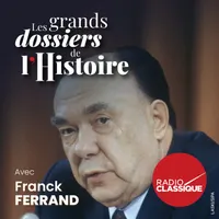 Les grands dossiers de l'Histoire par Franck Ferrand artwork
