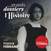 Les grands dossiers de l'Histoire par Franck Ferrand artwork